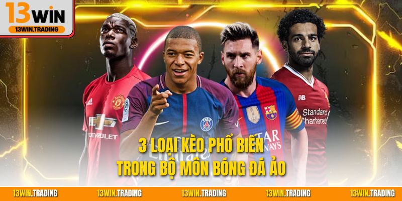 3 loại kèo phổ biến trong bộ môn bóng đá ảo