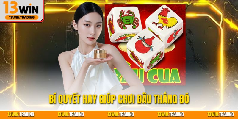 Bí quyết hay giúp chơi đâu thắng đó