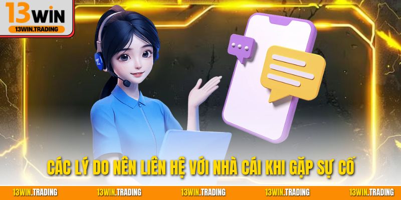 Các lý do nên liên hệ với nhà cái khi gặp sự cố
