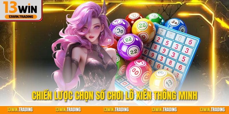 Chiến lược chọn số chơi lô xiên thông minh