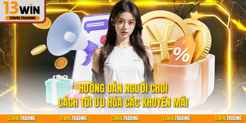 Hướng dẫn người chơi cách tối ưu hóa các khuyến mãi