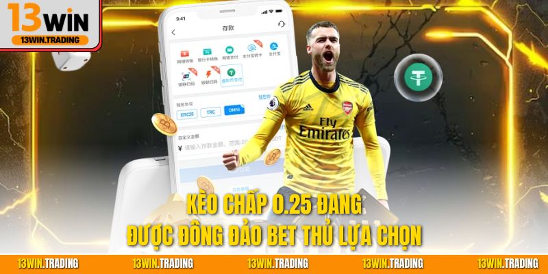 Kèo chấp 0.25 đang được đông đảo bet thủ lựa chọn