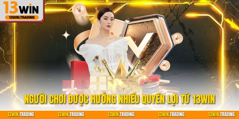 Người chơi được hưởng nhiều quyền lợi từ 13Win
