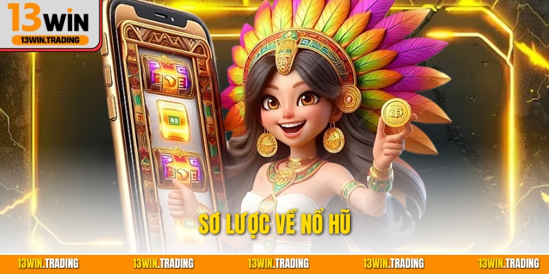 Sơ lược về nổ hũ 13Win