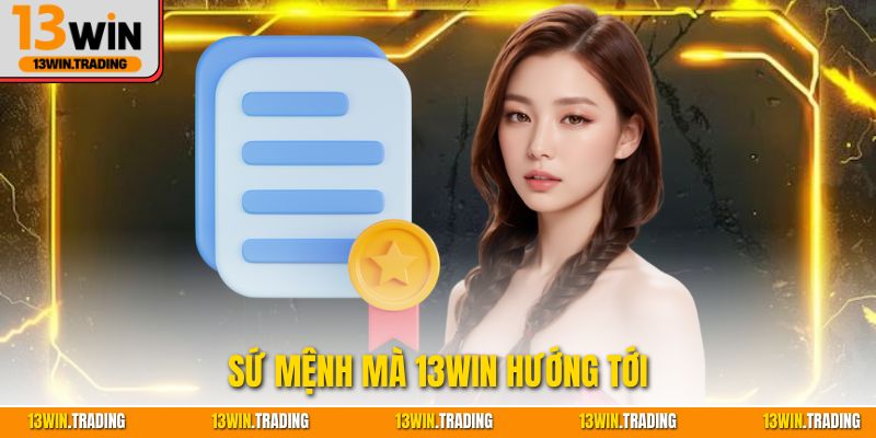 Sứ mệnh mà 13Win hướng tới